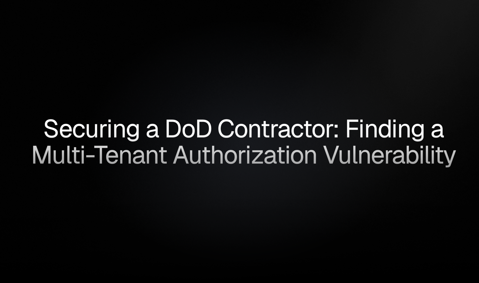 Securing a DoD contractor: Finding a multi-tenant authorization vulnerability