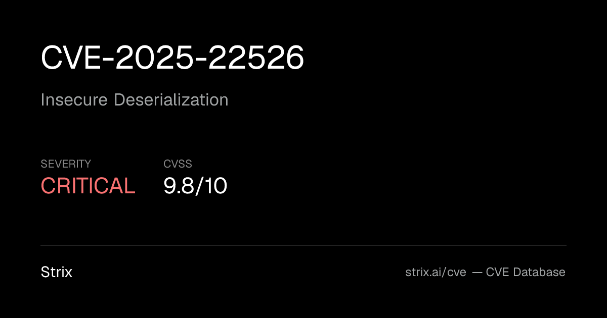 CVE-2025-22526: Insecure Deserialization Vulnerability (CVSS 9.8)