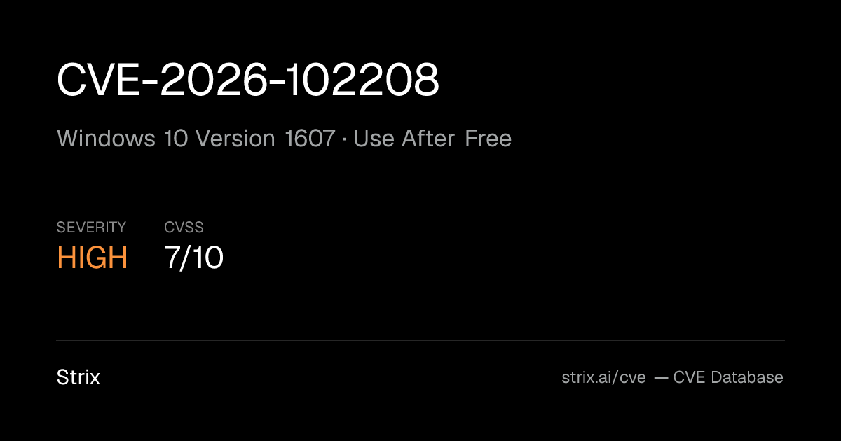 CVE-2026-102208: Windows 10 Version 1607 Use After Free (CVSS 7)