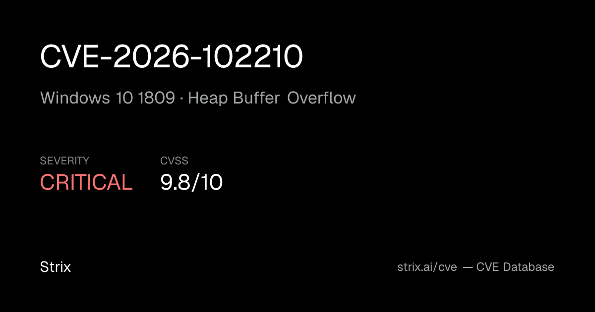 CVE-2026-102210: Windows 10 1809 Heap Buffer Overflow (CVSS 9.8)