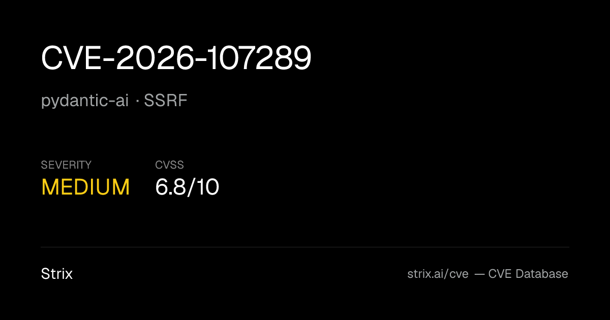 CVE-2026-107289: pydantic-ai SSRF (CVSS 6.8) — Fix & Details