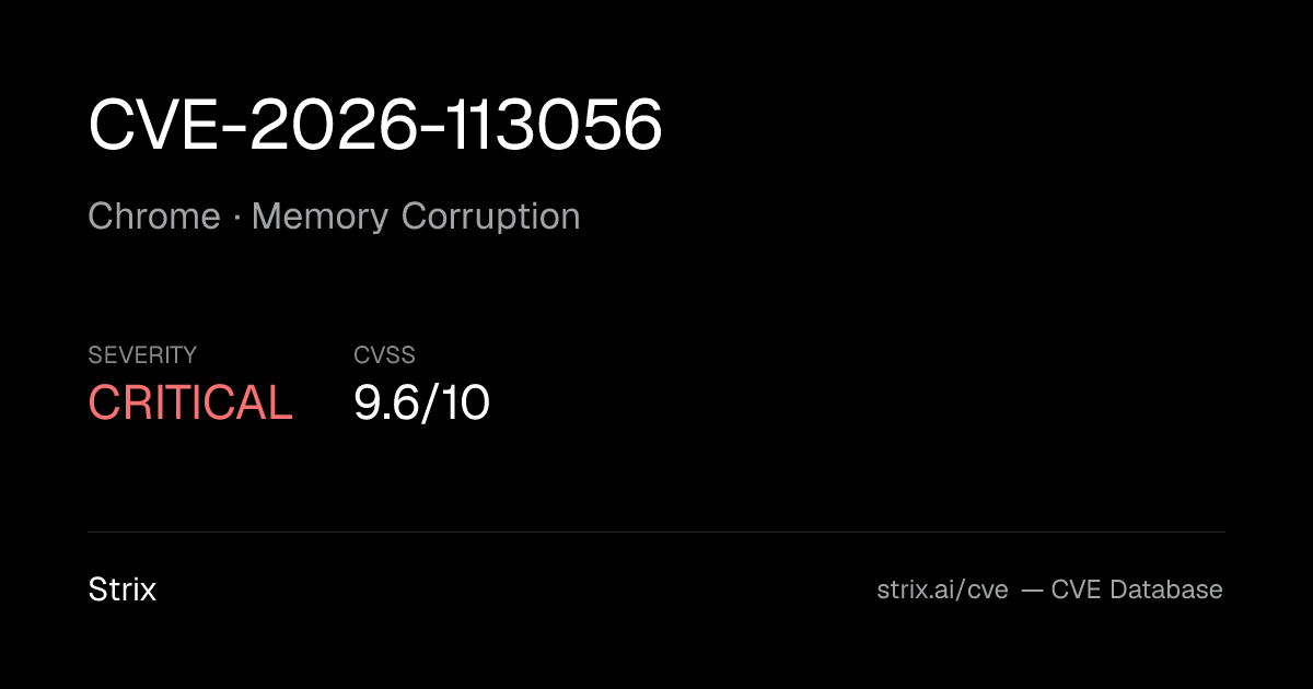 CVE-2026-113056: Chrome Memory Corruption (CVSS 9.6)