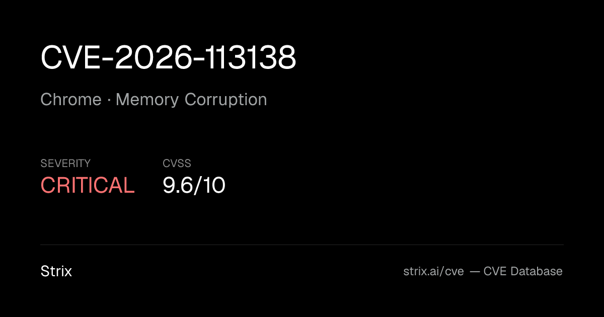 CVE-2026-113138: Chrome Memory Corruption (CVSS 9.6)