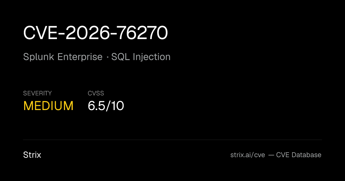 CVE-2026-76270: Splunk Enterprise SQL Injection (CVSS 6.5)