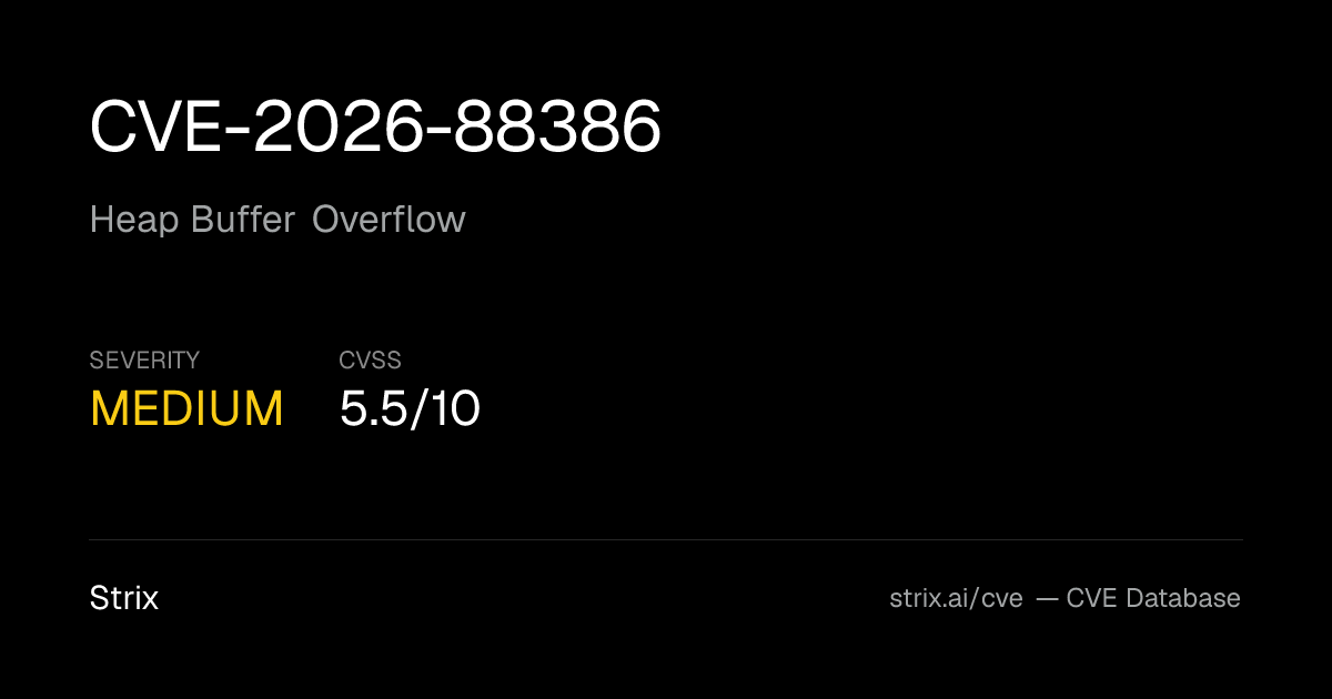 CVE-2026-88386: Heap Buffer Overflow Vulnerability (CVSS 5.5)