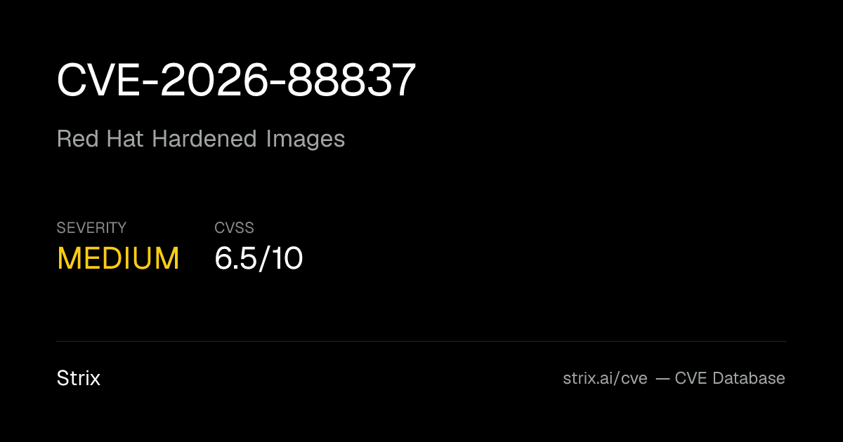CVE-2026-88837: Red Hat Hardened Images Vulnerability (CVSS 6.5)