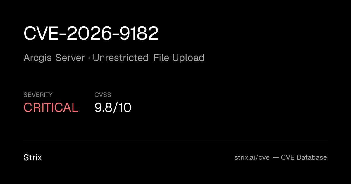 CVE-2026-9182: Arcgis Server Unrestricted File Upload (CVSS 9.8)