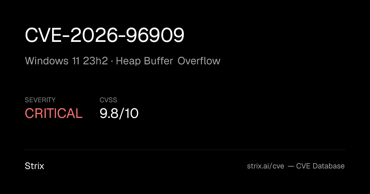 CVE-2026-96909: Windows 11 23h2 Heap Buffer Overflow (CVSS 9.8)